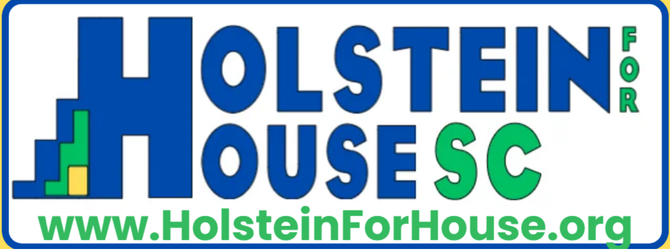 Holstein for House. Your neighbor. Your voice. South Carolina State House District 30